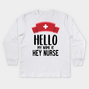 Hello ​My Name Is Hey Nurse Kids Long Sleeve T-Shirt